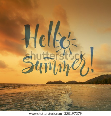 Hand drawn typography poster. Motivation Quote on photo. Text on photo Hello summer. Calligraphy lettering text . Nature ocean sunset backdrop.