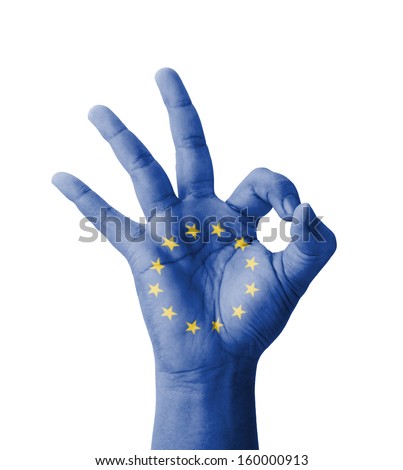 Hand making Ok sign, EU (European Union) flag painted as symbol of best quality, positivity and success - isolated on white background