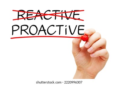 Hand writing Proactive vs Reactive concept about the importance to act in advance to deal with an expected problem, change or difficulty.