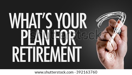 Hand writing the text: Whats Your Plan for Retirement?