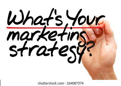 Hand writing What's Your Marketing Strategy with marker, business concept