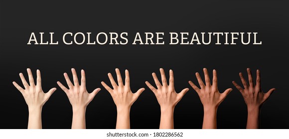 Hands of different people and text ALL COLORS ARE BEAUTIFUL on dark background. Stop racism