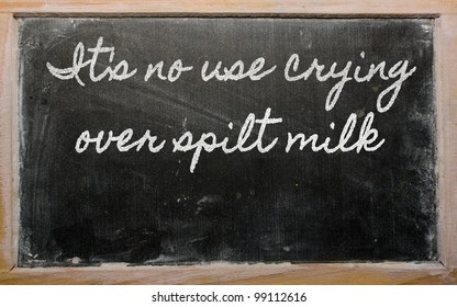 Handwriting Blackboard Writings - It's No Use Crying Over Spilt Milk