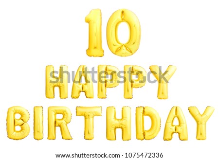 Happy birthday 10 years golden inflatable balloons isolated on white background. Ten years celebration.