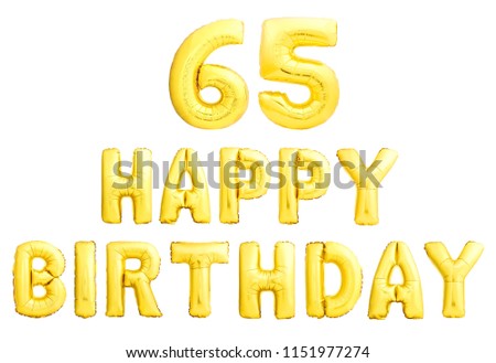 Happy birthday 65 years golden inflatable balloons isolated on white background. 65th birthday anniversary celebration.