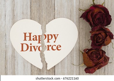 Happy Divorce Message, Dead Red Roses With Torn Heart-shape Card On Weathered Wood Background With Text Happy Divorve
