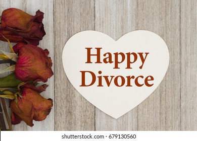 Happy Divorce Message, Dead Red Roses With Heart-shape Card On Weathered Wood Background With Text Happy Divorce