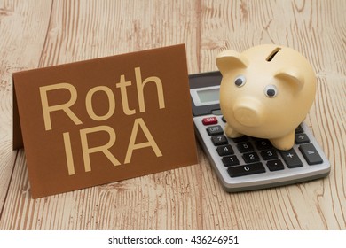 Having A Roth IRA Plan, A Golden Piggy Bank, Card And Calculator On Wood Background With Text  Roth IRA