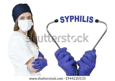Health care and medicine concept. The doctor is holding a stethoscope, in the middle there is a text - SYPHILIS