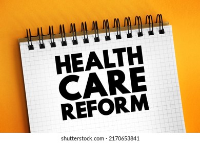 Health Care Reform - Governmental Policy That Affects Health Care Delivery In A Given Place, Text Concept On Notepad