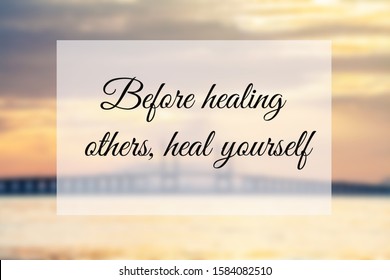 Health Quote Of Before Healing Others, Heal Yourself. 