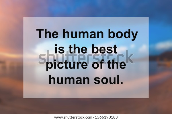 Health Quote of The human body is the best picture of\
the human soul. 