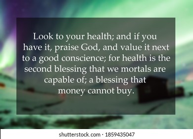 Health Quote Of Look To Your Health; And If You Have It, Praise God, And Value It Next To A Good Conscience