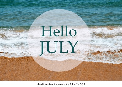 Hello July greeting card with text with on blue ocean water and sandy beach background.Summer vacation,relax or travel concept.Selective focus. 
