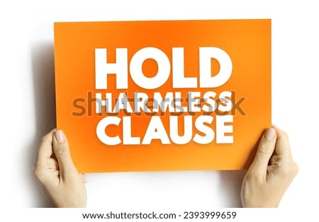 Hold Harmless Clause - release of liability in a contract that protects one party from injury or property damage caused by another party, text concept on card