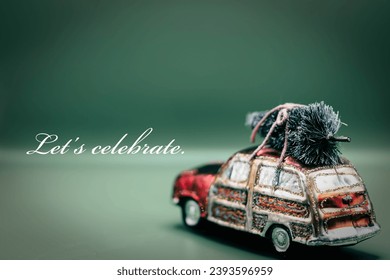 Holiday season message Let’s celebrate with retro vintage car carrying a Christmas tree on top and green background with additional copy space for more illustrative details