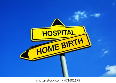 Hospital or Home Birth - Traffic sign with two options - Planned assisted childbirth with midwife at home vs delvery with obstetrician at clinic. Question of danger and safety of mother and child