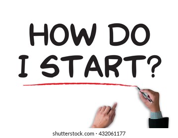HOW DO I START?