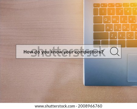 How do you know your competitors - business question with text on the background of an office laptop