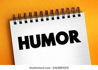 Humour - the quality of being amusing or comic, especially as expressed in literature or speech, text concept on notepad