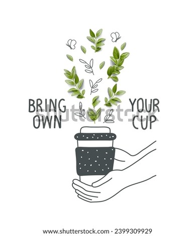 Illustration of Environmentally friendly planet. Bring your own cup and save our planet, lettering text. Hand drawn cartoon sketch hands holding a cup. Think Green.  Eco mindfulness and Protect