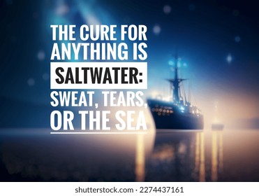 illustration showing the word The cure for anything is saltwater: sweat, tears, or the sea. blurry image of ship sailing on starry night - Shutterstock ID 2274437161
