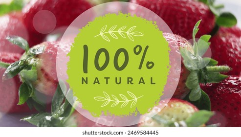 Image of 100 percent natural text over strawberries. Global ecology, organic and digital interface concept digitally generated image. - Powered by Shutterstock