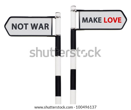 conceptual picture with make love not war road signs isolated on white background