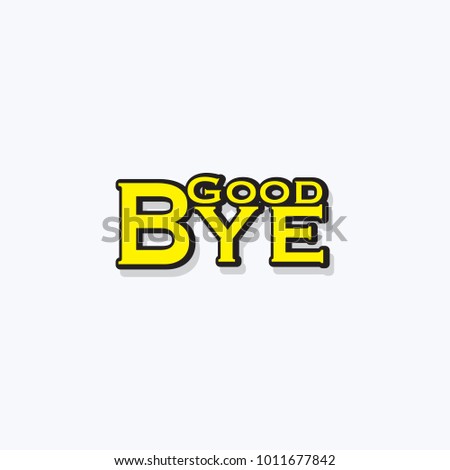 Good Bye Vector hand written text message isolated. card, congratulation, greeting. Poster, advertising, banner, placard design template. Hand written font, abc, script, lettering. Ink drawing.