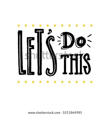 Let's do this. Motivational saying for posters and cards. Positive slogan for office and gym. Black handmade lettering on white background Royalty-Free Stock Photo #1011864985