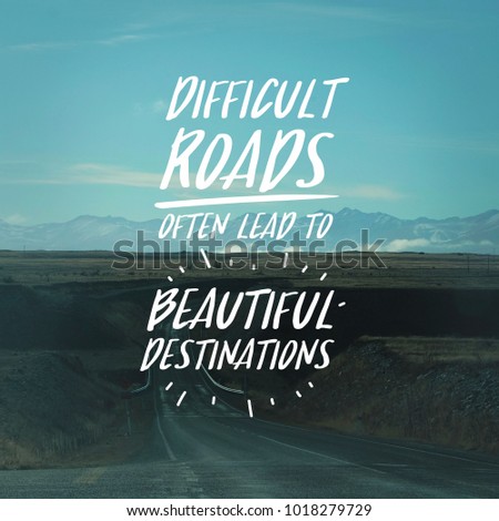 Inspiration quote Difficult roads often lead to beautiful destinations on road to mountain background.