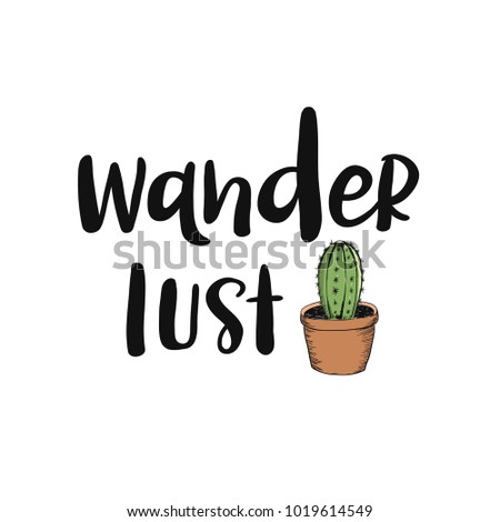 Hand drawn wanderlust word. Travel illustration with lettering and cactus. Hipster style typography design. Vector art