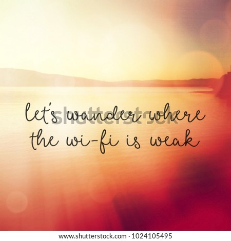 Quote - Let's wander where the wi-fi is weak
