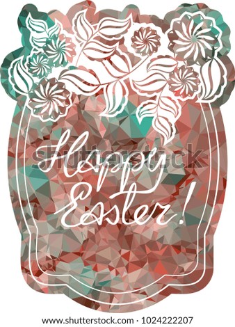 Mosaic holiday label with decorative flowers and artistic written greeting text "Happy Easter!". Design element for banners, labels, prints, posters, greeting cards, albums. Vector clip art.