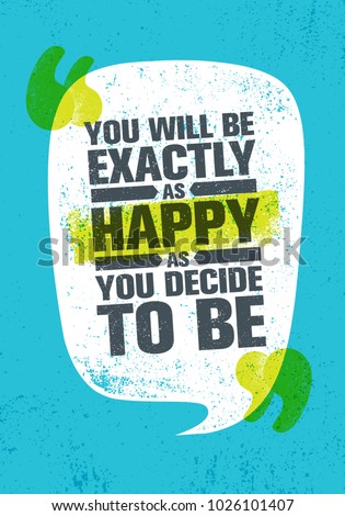 You Will Be Exactly As Happy As You Decide To Be. Inspiring Creative Motivation Quote Poster Template. Vector Typography Banner Design Concept On Grunge Texture Rough Background