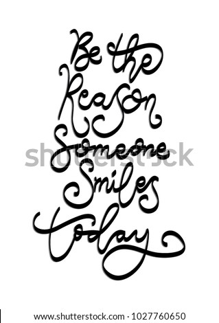 Hand lettering Be The Reason Someone Smiles Today On white background. Bible quote. Modern calligraphy. Motivational inspirational quote.