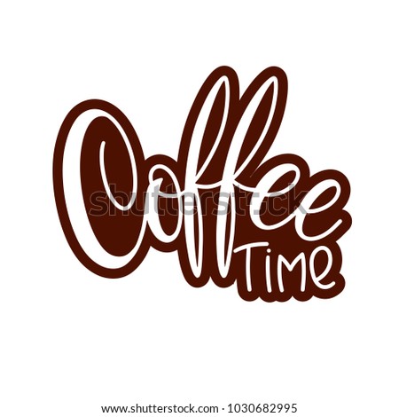 Lettering Coffee Time. Calligraphic hand drawn sign. Coffee quote. Text for prints and posters, menu design, greeting cards. Vector illustration.
