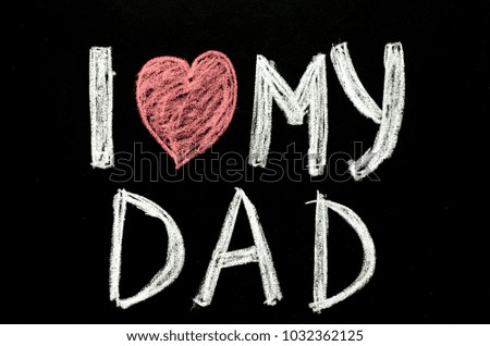  hand written text 'i love my dad' on chalkboard