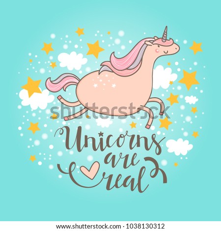 Unicorns are real greeting card with cute cartoon unicorn on stars and clouds background. Vector illustration.