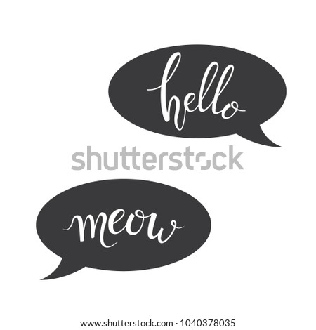Hello and Meow Hand drawn Lettering in speech bubbles. Modern brush calligraphy phrase. Vector illustration on white background.