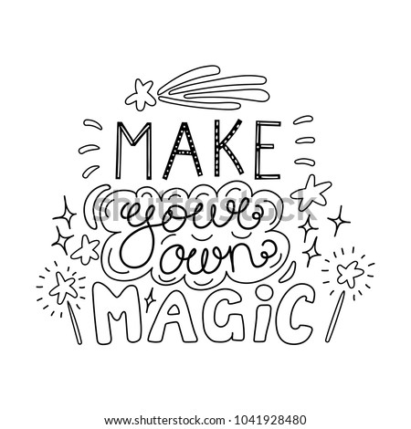 Hand drawn lettering inspirational quote Make your own magic. Isolated objects on white background. Black and white vector illustration. Design concept for t-shirt print, poster, greeting card.