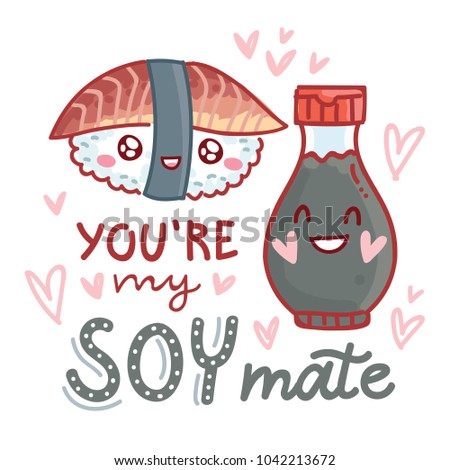 Pun, quibble love illustration with cute  Sushi and Soy sauce and lettering text: You are my Soy mate. Hand drawn romantic art in cartoon style with hearts, as banner, card, print design