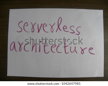 Text serverless architecture hand written by crimson oil pastel on white color paper