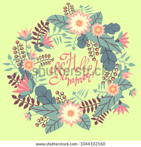 Hello Summer. Greeting card with floral wreath and hand drawn calligraphy phrase. Brush pen lettering. Background wiht abstract flowers in flat style. Vector illustration.