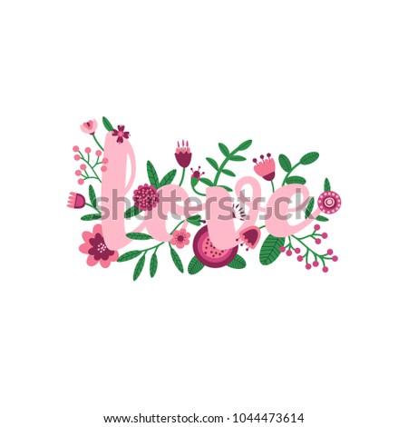 Decorated letters. Illuminated phrase by hand drawn flowers. Inspirational word. Love. Vector illustration.