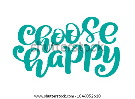Hand drawn Choose Happy text phrase. Calligraphy lettering word graphic, vintage art for posters and greeting cards design. Calligraphic quote in green ink.  illustration.