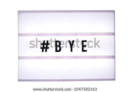 Bye text in a light box. Box isolated over white background. A sign with a message
