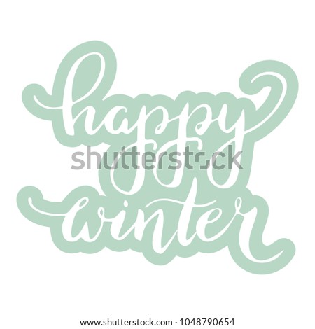 Hand lettering . Background with phrase Happy Winter. Decorating of invitations,greeting,cards , t shirts. Vector illustration