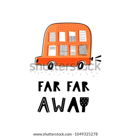 Baby print with orange bus: far far away. Hand drawn graphic for typography poster, card, label, flyer, page, banner, baby wear, nursery.  Scandinavian style. Black and orange. Vector illustration