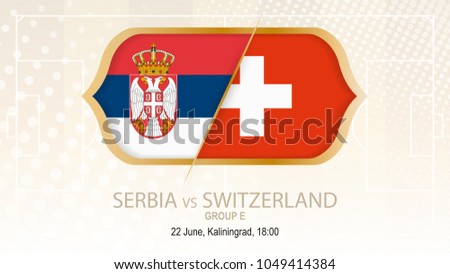 Serbia vs Switzerland, Group E. Football competition, Kaliningrad. On beige soccer background.